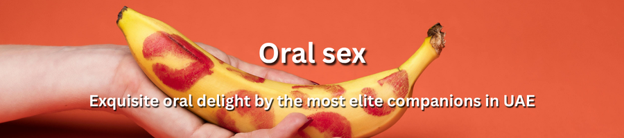 Elite oral sex service with luxury escorts in UAE – Escort UAE